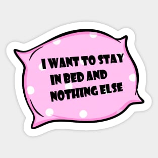 I want to stay in bed and nothing else. Sticker